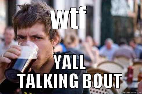 WTF YALL TALKING BOUT Lazy College Senior
