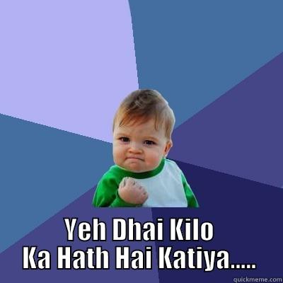  YEH DHAI KILO KA HATH HAI KATIYA..... Success Kid