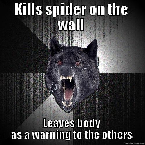 KILLS SPIDER ON THE WALL LEAVES BODY AS A WARNING TO THE OTHERS Insanity Wolf