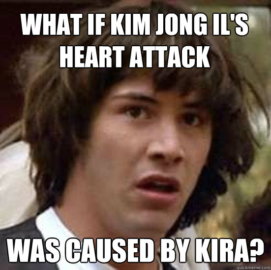 What if Kim Jong Il's heart attack Was caused by Kira?  conspiracy keanu