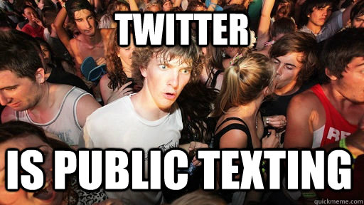 twitter Is public texting  Sudden Clarity Clarence