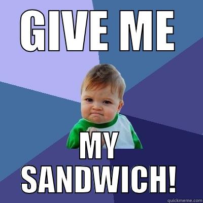 GIVE ME MY SANDWICH! Success Kid