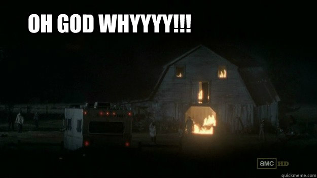 Oh god WHYYYY!!! - Oh god WHYYYY!!!  BurningBarn