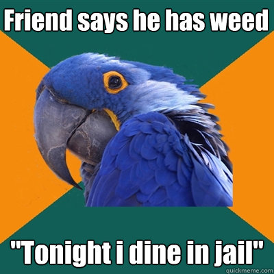 Friend says he has weed 
