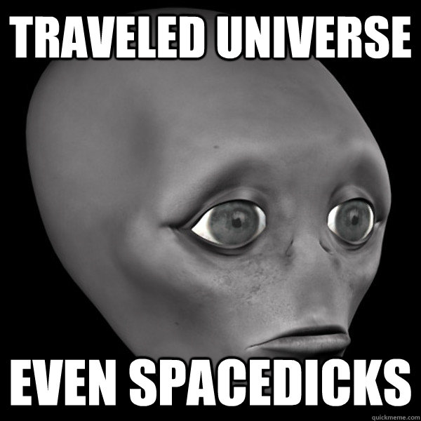 traveled universe even spacedicks - traveled universe even spacedicks  4th World Problems