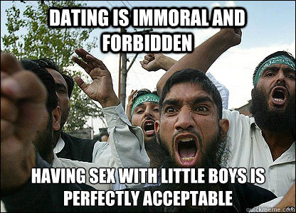 Dating is immoral and forbidden having sex with little boys is perfectly acceptable  