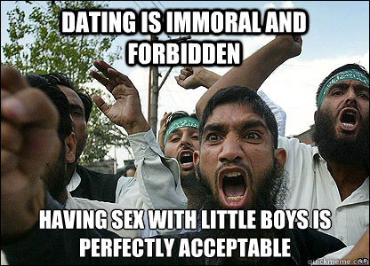 Dating is immoral and forbidden having sex with little boys is perfectly acceptable  Scumbag Muslims