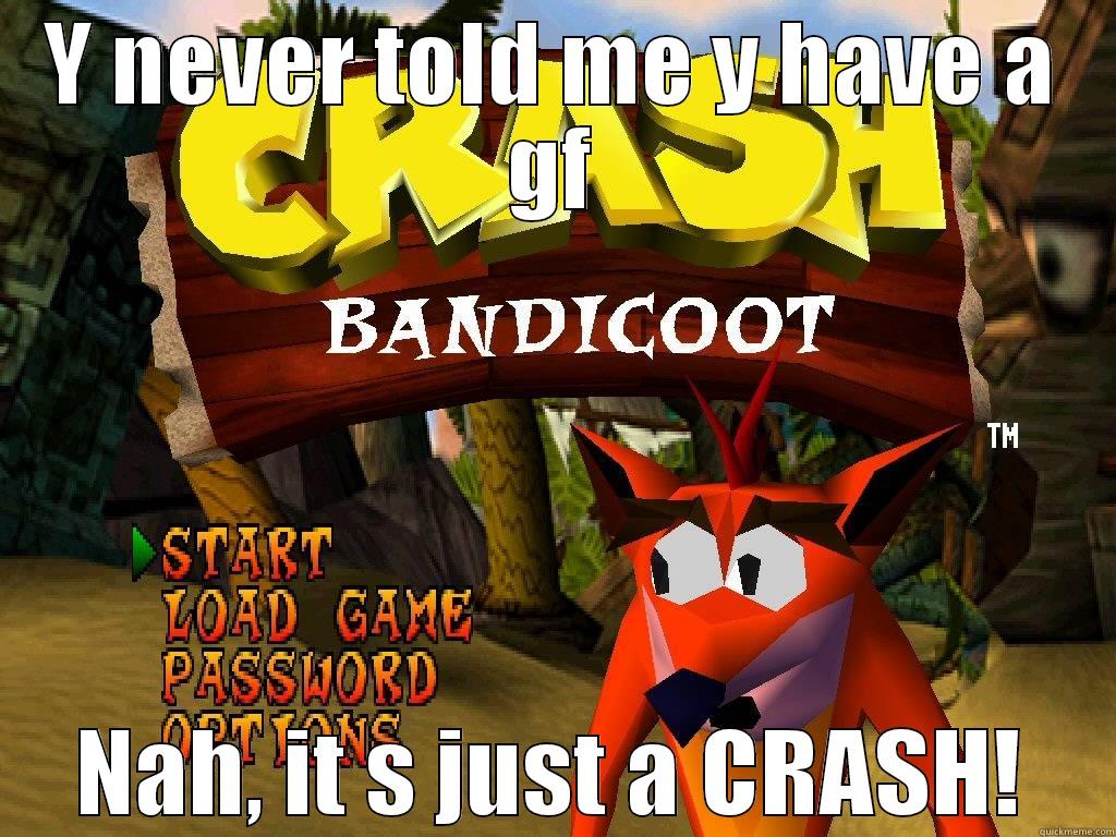 Y NEVER TOLD ME Y HAVE A GF NAH, IT S JUST A CRASH! Misc