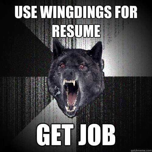 Use WINGdings for resume get job  Insanity Wolf