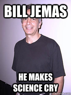 Bill Jemas He Makes Science Cry  For Linkara