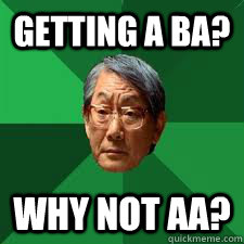 Getting a BA? Why not AA?  Asian Dad