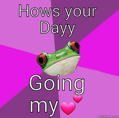 HOWS YOUR DAYY GOING MY Foul Bachelorette Frog