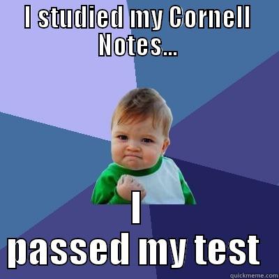 Cornell Notes... - I STUDIED MY CORNELL NOTES... I PASSED MY TEST  Success Kid