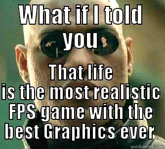 WHAT IF I TOLD YOU THAT LIFE IS THE MOST REALISTIC FPS GAME WITH THE BEST GRAPHICS EVER  Matrix Morpheus