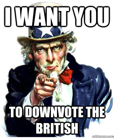 I Want you to downvote the british  