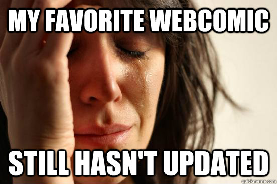 My favorite webcomic Still hasn't updated  First World Problems