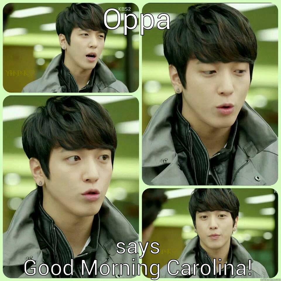 OPPA SAYS GOOD MORNING CAROLINA! Misc