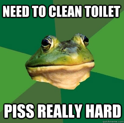 Need to clean toilet piss really hard  Foul Bachelor Frog