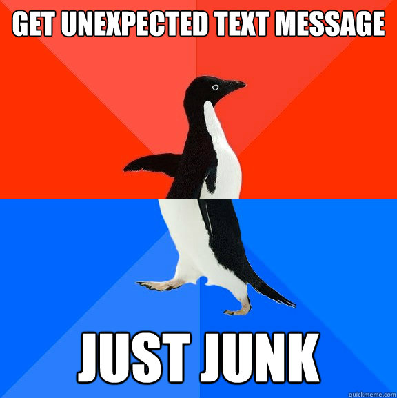 Get unexpected text message Just junk  Socially Awesome Awkward Penguin