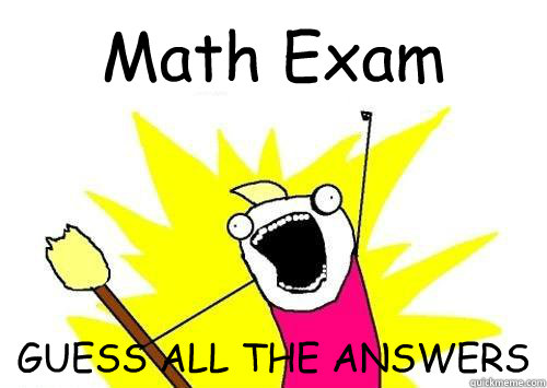Math Exam GUESS ALL THE ANSWERS  x all the y