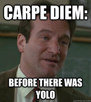 Carpe Diem: before there was yolo - Carpe Diem: before there was yolo  Enlightening Robin Williams