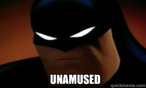 Unamused - Unamused  Unamused batman