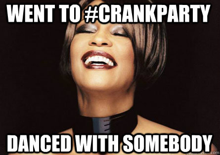 went to #crankparty danced with somebody - went to #crankparty danced with somebody  Misc