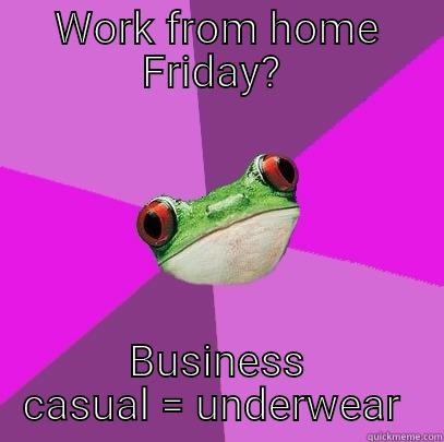 Work from home  - WORK FROM HOME FRIDAY?  BUSINESS CASUAL = UNDERWEAR  Foul Bachelorette Frog