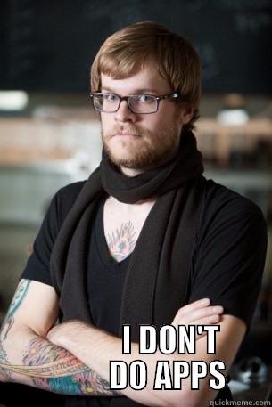 Seriously, I don't -              I DON'T            DO APPS Hipster Barista