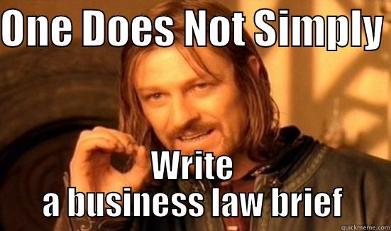 Business law…. - ONE DOES NOT SIMPLY  WRITE A BUSINESS LAW BRIEF Boromir