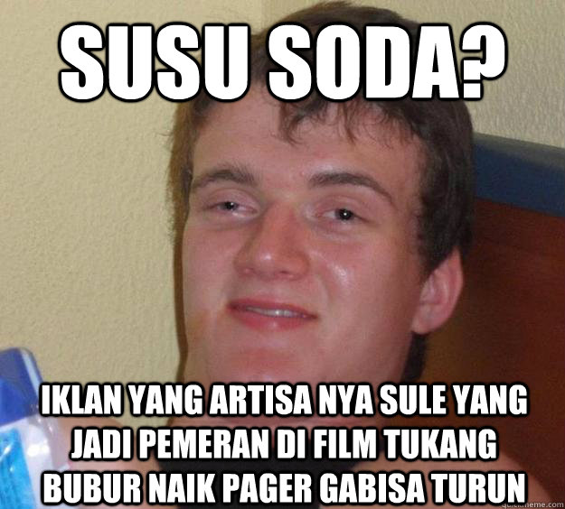 susu soda? iklan yang artisa nya sule yang  jadi pemeran di film tukang bubur naik pager gabisa turun  10 Guy