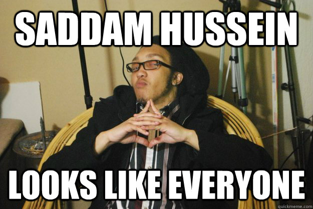 saddam hussein looks like everyone  