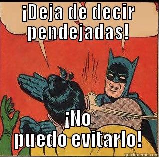 ¡DEJA DE DECIR PENDEJADAS! ¡NO PUEDO EVITARLO! Slappin Batman