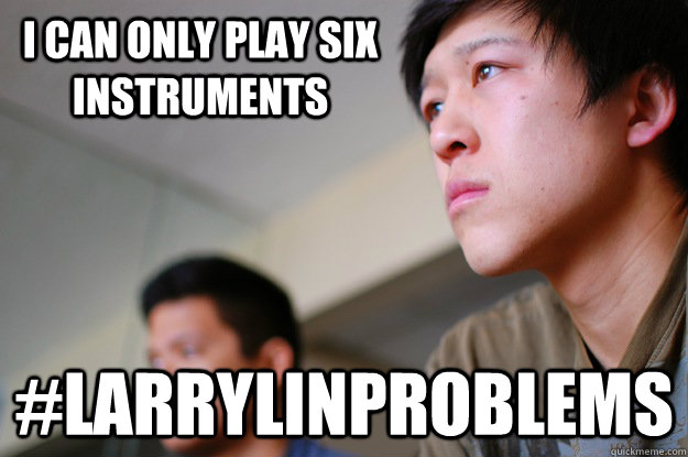 I can only play six instruments #larrylinproblems  
