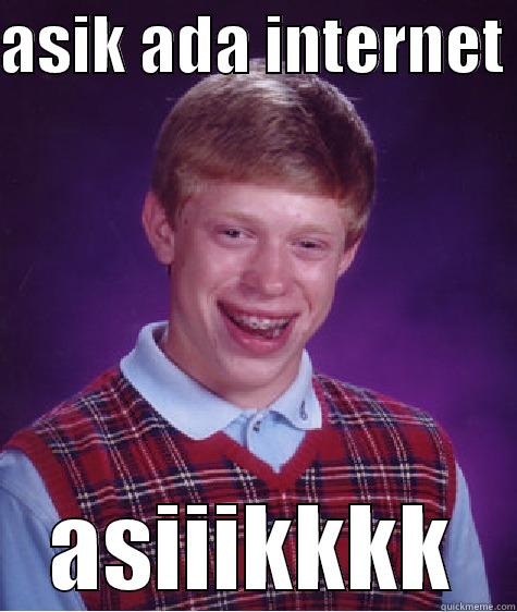 ASIK ADA INTERNET  ASIIIKKKK Bad Luck Brian