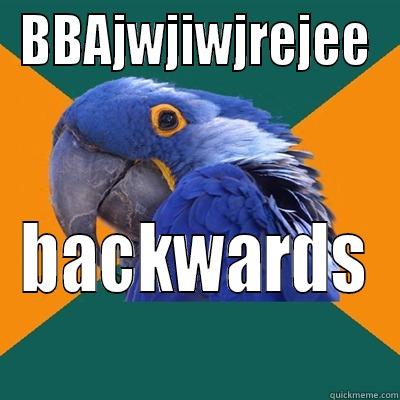 BBAJWJIWJREJEE BACKWARDS Paranoid Parrot