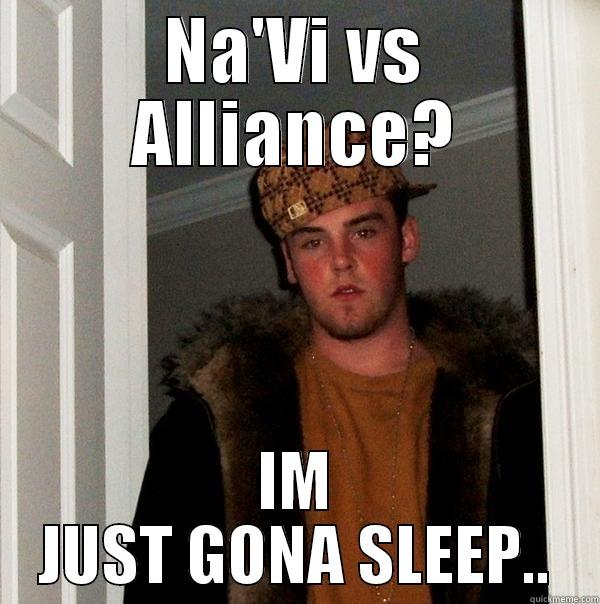 NA'VI VS ALLIANCE? IM JUST GONA SLEEP.. Scumbag Steve