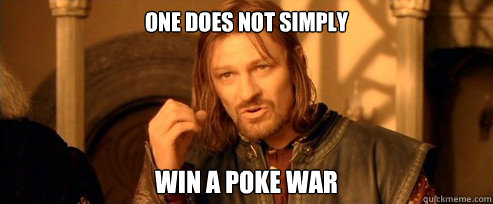 One does not simply win a poke war  One Does Not Simply