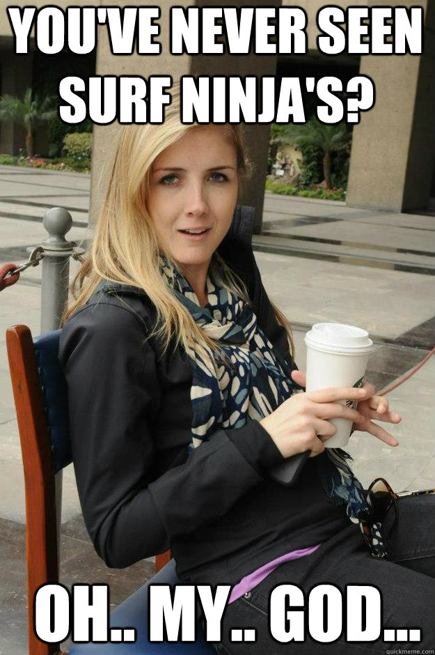 you've never seen surf ninja's? Oh.. My.. God... - you've never seen surf ninja's? Oh.. My.. God...  Misc