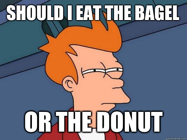 Should I eat the bagel Or the donut  Futurama Fry