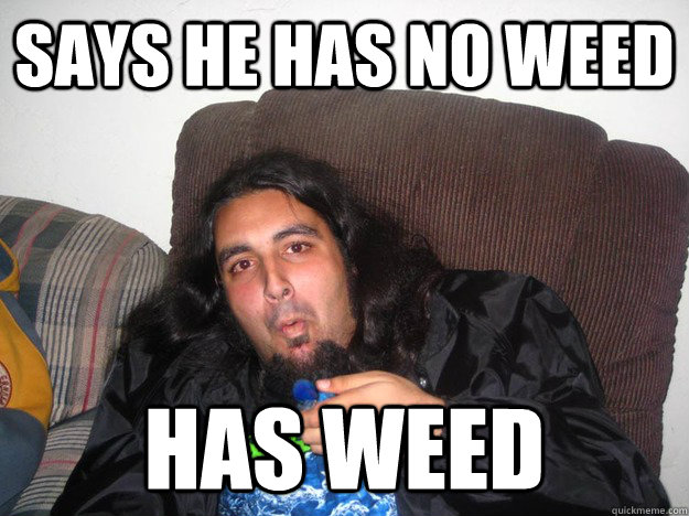 says he has no weed has weed - says he has no weed has weed  Mota Mondo