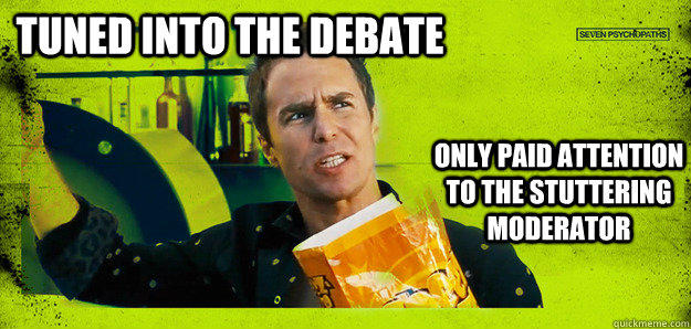 tuned into the debate only paid attention to the stuttering moderator  Seven Psychopaths