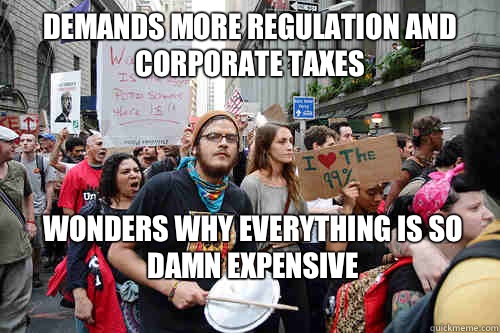 Demands more regulation and corporate taxes Wonders why everything is so damn expensive  Liberal logic meme