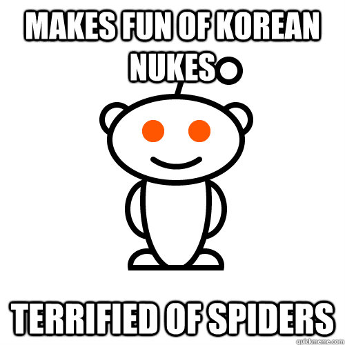 makes fun of Korean nukes terrified of spiders  Redditor