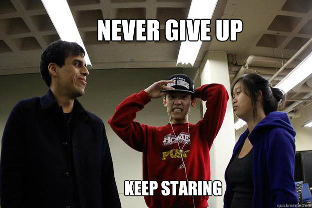 NEVER GIVE UP KEEP STARING  