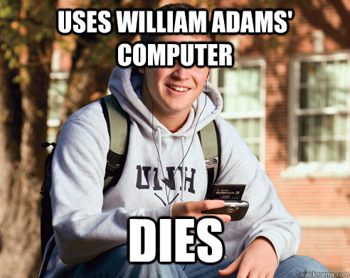 Uses William Adams' Computer Dies  College Freshman