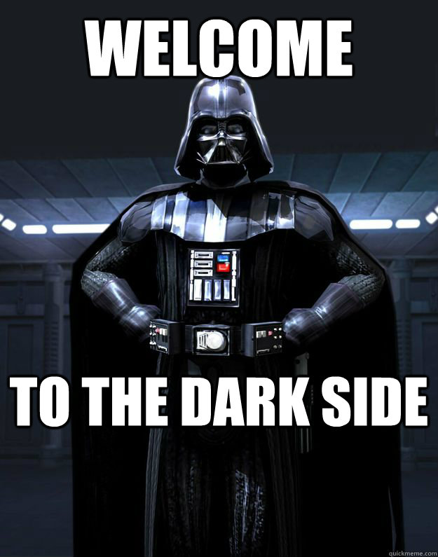 Welcome To the Dark Side - Welcome To the Dark Side  Darth Vader