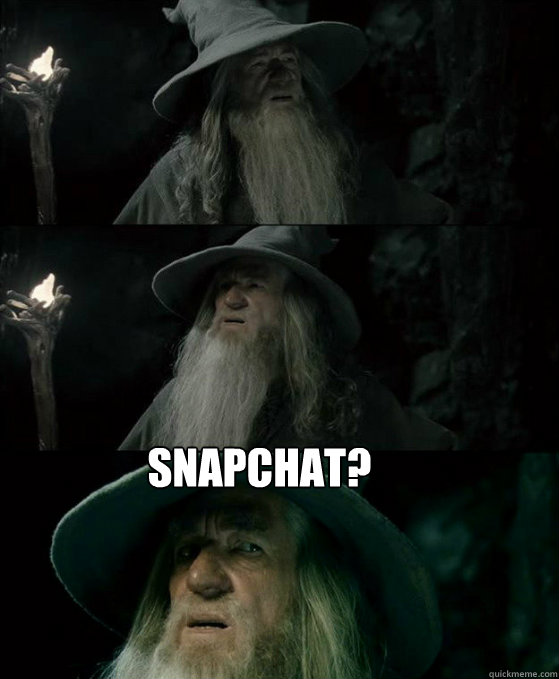  Snapchat?  Confused Gandalf