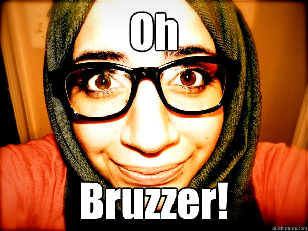 Oh Bruzzer!  Hipster Hijabi