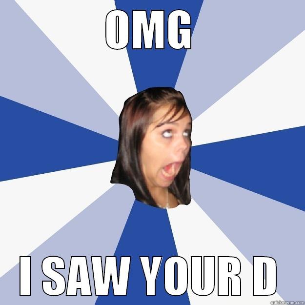 OMG I SAW YOUR D Annoying Facebook Girl